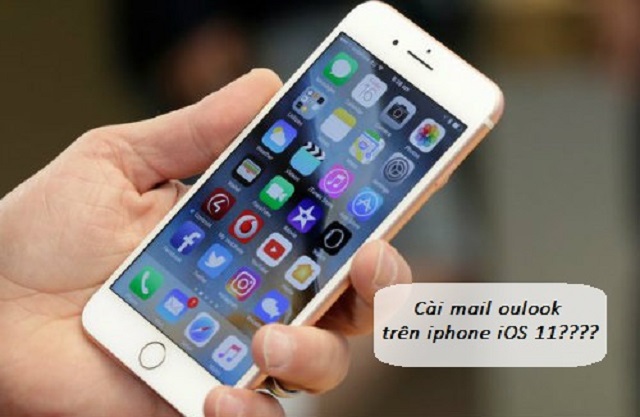 Bật mí cách cài đặt mail Outlook trên iPhone iOS 11 chi tiết nhất